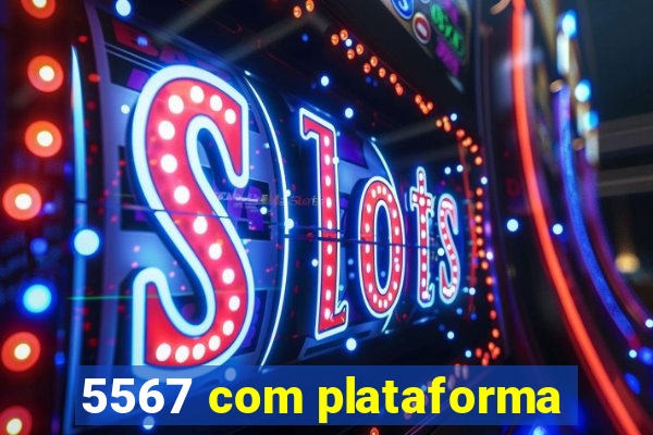 5567 com plataforma